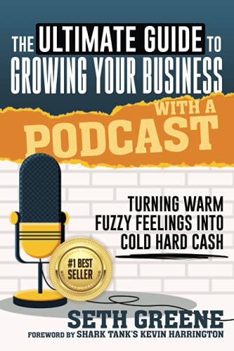 Book Cover The Ultimate Guide to Growing Your Business with a Podcast: Turning Warm Fuzzy Feelings Into Cold Hard Cash