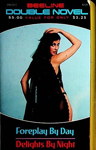 Foreplay By Day / Delights By Night - Beeline Double Novel 1980