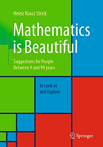 Mathematics is Beautiful: Suggestions for people between 9 and 99 years to look at and explore