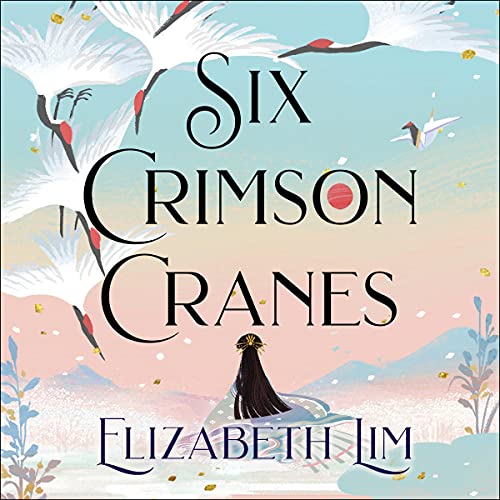 Six Crimson Cranes: The magical and spellbinding fantasy fairytale retelling