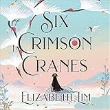 Six Crimson Cranes: The magical and spellbinding fantasy fairytale retelling