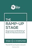 The Ramp-Up Stage: 11-19 Employees: Organizational ReWilding® Rules for Business Growth (Organizational ReWilding® Rules for Business Growth: The 60-Minute Guide to Growth for Every Stage)