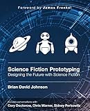 Science Fiction Prototyping: Designing the Future with Science Fiction (Synthesis Lectures on Computer Science)