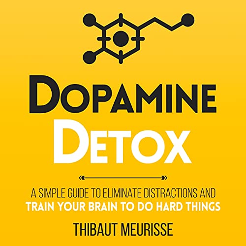 Dopamine Detox: A Short Guide to Remove Distractions and Get Your Brain to Do Hard Things (Productivity Series, Book 1)