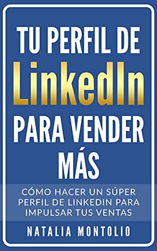 Tu perfil de LinkedIn para vender mÃ¡s: CÃ³mo hacer un sÃºper perfil de LinkedIn para impulsar tus ventas (Spanish Edition)