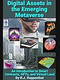 Digital Assets in the Emerging Metaverse: An Introduction to Smart Contracts, NFTs, and Virtual Land (2021 Edition)