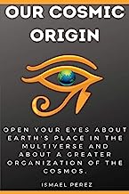 Our Cosmic Origin: Knowledge in preparation for the ascension of planet earth