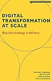 Digital Transformation at Scale: Why the Strategy Is Delivery