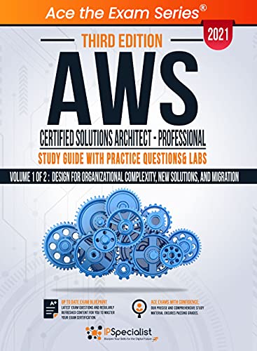 AWS Certified Solutions Architect - Professional : Study Guide with Practice Questions & Labs - Volume 1 of 2 : Design for Organizational Complexity,New Solutions, and Migration - Third Edition 2021