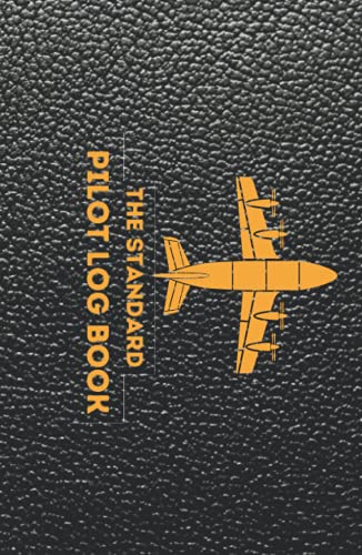 The Standard Pilot Log Book: Plane-Drone-Sailplane-Glider-Helicopter-Balloon Ascent/Professional And Amateur Pilotes.