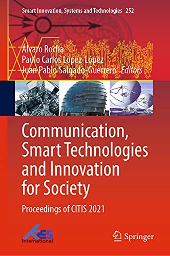 Communication, Smart Technologies and Innovation for Society: Proceedings of CITIS 2021 (Smart Innovation, Systems and Technologies Book 252)