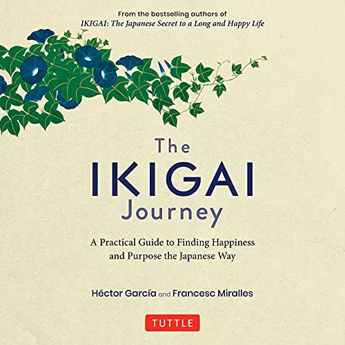 The Ikigai Journey: A Practical Guide to Finding Happiness and Purpose the Japanese Way