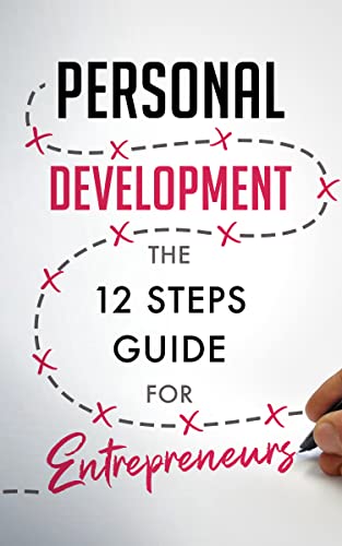 Personal Development: The 12 Steps Guide For Entrepreneurs