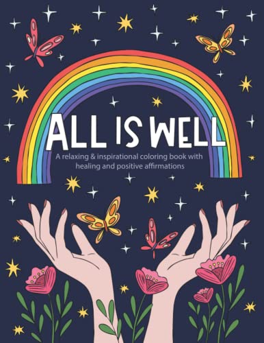 All is Well Relaxing & Inspirational Coloring Book with Healing and Positive Affirmations: Anti Stress Law of Attraction Inspirational Color Book for ... & Success Affirmation Activity Book