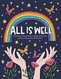 All is Well Relaxing & Inspirational Coloring Book with Healing and Positive Affirmations: Anti Stress Law of Attraction Inspirational Color Book for ... & Success Affirmation Activity Book