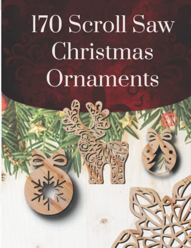 Scroll Saw Christmas Ornaments: Beautiful Designs Holiday Patterns for Scroll Saw, Angels, Santas and Snowmen, Snowflakes and Icicles, Religious, Victorian, Wreaths, Classics (Scrool saw patterns)