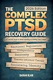The Complex PTSD Recovery Guide: A Practical Guide To Understanding and Healing From Trauma (Breaking Free: A Mental Health Series)