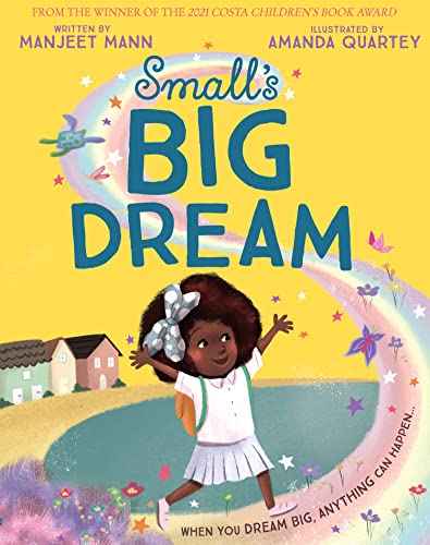 Small’s Big Dream: An inspiring and magical story about dreaming big, from the winner of the 2021 Costa Children’s Book Award