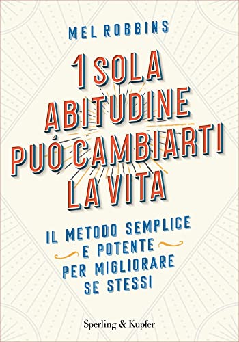 1 sola abitudine può cambiarti la vita: Il metodo semplice e potente per migliorare se stessi (Italian Edition)