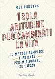 1 sola abitudine può cambiarti la vita: Il metodo semplice e potente per migliorare se stessi (Italian Edition)