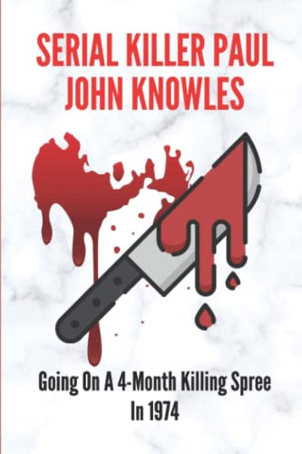 Serial Killer Paul John Knowles: Going On A 4-Month Killing Spree In 1974