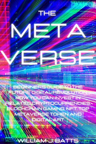 Book Cover THE METAVERSE: Beginner's Guide to the Future Digital Revolution. How you can Invest in Related Cryptocurrencies, Blockchain Gaming, NFT, Top Metaverse Token and Digital Art