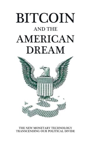 Bitcoin and the American Dream: The New Monetary Technology Transcending Our Political Divide