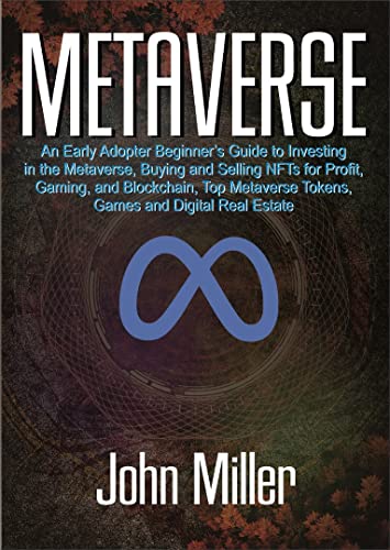 Book Cover METAVERSE: An Early Adopter Beginner's Guide to investing in the Metaverse, Buying and Selling NFTs for Profit, Gaming, and Blockchain, Top Metaverse Tokens, Games, And Digital Real Estate