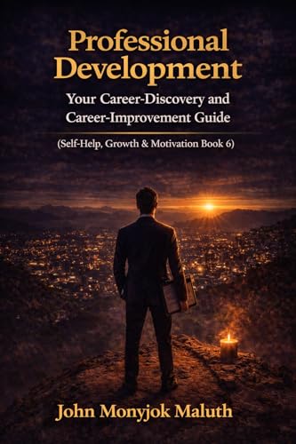 Professional Development: Your Career-Discovery and Career-Improvement Guide (Self-Help, Growth & Motivation Book 6)