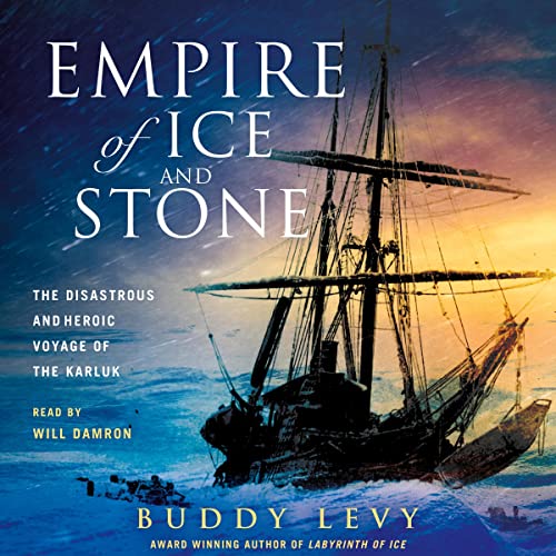 Empire of Ice and Stone: The Disastrous and Heroic Voyage of the Karluk
