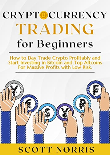 Book Cover Cryptocurrency Trading for Beginners: How to Day Trade Crypto Profitably and Start Investing in Bitcoin and Top Altcoins For Massive Profits with Low Risk. (New Money World Book 1)