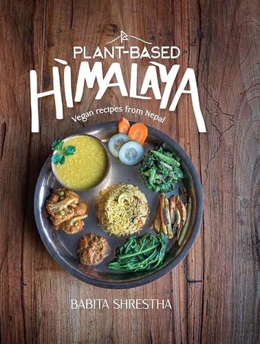 Plant-Based Himalaya: Vegan Recipes from Nepal