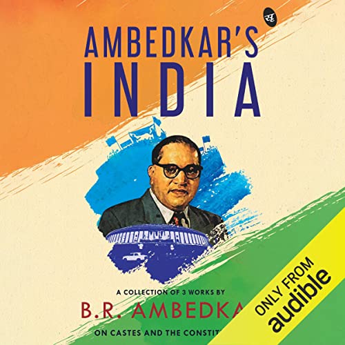 Ambedkar's India: A Collection of 3 Works by BR Ambedkar on Castes and the Constitution