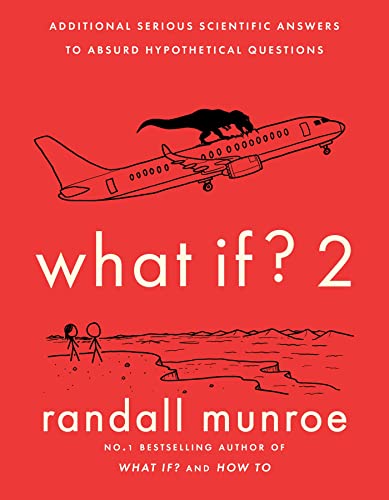 What If?2: Additional Serious Scientific Answers to Absurd Hypothetical Questions