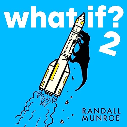 What If?2: Additional Serious Scientific Answers to Absurd Hypothetical Questions