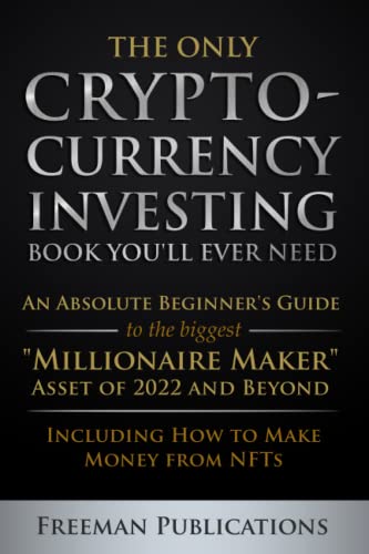 Book Cover The Only Cryptocurrency Investing Book You'll Ever Need: An Absolute Beginner's Guide to the Biggest 
