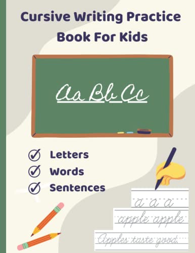 Cursive Writing Practice Book for Kids: A Cursive Handwriting Workbook for Beginners Which Includes Letters, Words, and Sentences