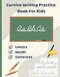 Cursive Writing Practice Book for Kids: A Cursive Handwriting Workbook for Beginners Which Includes Letters, Words, and Sentences