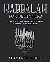 Kabbalah for Beginners: A Complete Guide to Discover the Secrets of Ancient and Esoteric Jewish Mysticism