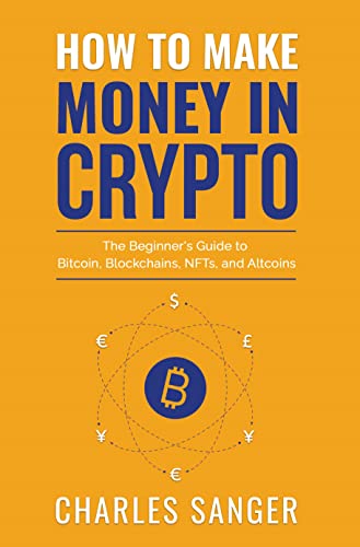 Book Cover How to Make Money in Crypto: The Beginner's Guide to Bitcoin, Blockchains, NFTs, and Altcoins