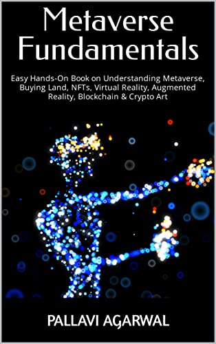 Book Cover Metaverse Fundamentals: Easy Hands-on Book on Understanding Metaverse, Buying Land, NFTs, Virtual Reality, Augmented Reality, Blockchain & Crypto Art