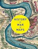 History of War in Maps: More than 70 maps from ancient and medieval warfare to modern day conflicts