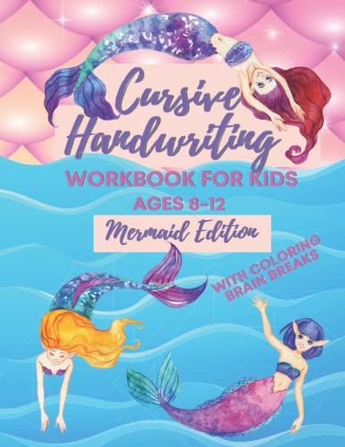 Cursive Handwriting Workbook For Kids Ages 8-12. Mermaid Edition With Coloring Pages: Cursive for beginners workbook. Cursive letter tracing book. ... Workbook. (Cursive Handwriting Workbooks)