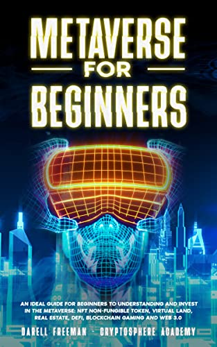 Book Cover Metaverse for Beginners: An Ideal Guide for Beginners to Understanding and Invest in the Metaverse: NFT Non-Fungible Token, Virtual Land, Real Estate, ... Gaming and Web 3.0 (Metaverse Collection)