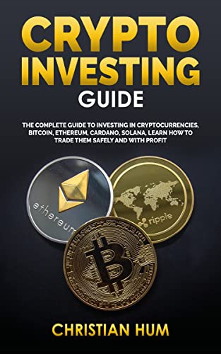 Book Cover CRYPTO INVESTING GUIDE: The complete guide to investing in Cryptocurrencies, Bitcoin, Ethereum, Cardano, Solana, Learn how to trade them safely and with profit (HOW TO START A BEGINNER BUSINESS)