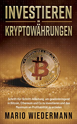 Book Cover Investieren in KryptowÃ¤hrungen : Schritt-fÃ¼r-Schritt-Anleitungen, um gewinnbringend in Bitcoin, Ethereum & Co zu investieren und das Maximum an ProfitabilitÃ¤t zu erzielen. (German Edition)