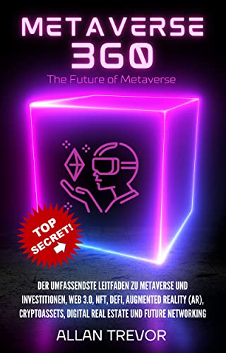 Metaverse 360: Der umfassendste Leitfaden zu Metaverse und Investitionen, Web 3.0, NFT, DeFi, Augmented Reality (AR), Cryptoassets, Digital Real Estate ... (Metaverse (De) 3) (German Edition)