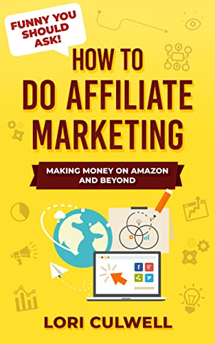 Funny You Should Ask: How to Do Affiliate Marketing: Making Money on Amazon and Beyond (Internet Marketing, Publishing, SEO and More)