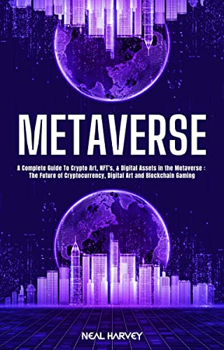Book Cover METAVERSE: A Complete Guide To Crypto Art, NFT's & Digital Assets in the Metaverse: The Future of Cryptocurrency and Blockchain Gaming