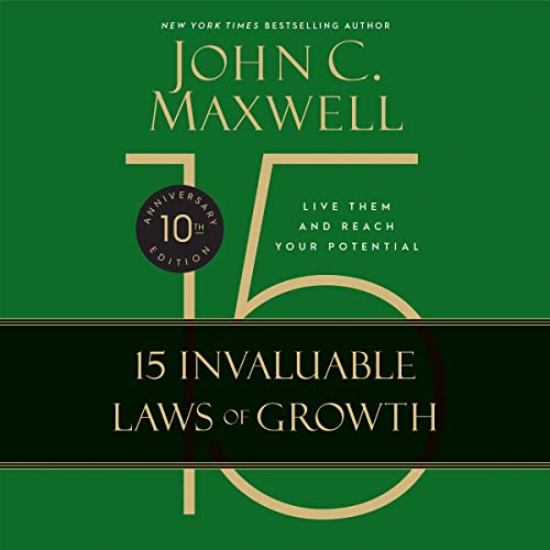 The 15 Invaluable Laws of Growth: Live Them and Reach Your Potential